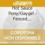 Hot Sauce Pony/Gaygirl - Fenced In/Dance To Death (7') cd