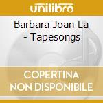 Barbara Joan La - Tapesongs cd musicale di Barbara Joan La