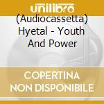 (Audiocassetta) Hyetal - Youth And Power cd musicale di Hyetal