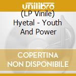 (LP Vinile) Hyetal - Youth And Power lp vinile di Hyetal