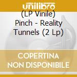 (LP Vinile) Pinch - Reality Tunnels (2 Lp) vinile