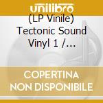 (LP Vinile) Tectonic Sound Vinyl 1 / Various vinile