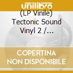 (LP Vinile) Tectonic Sound Vinyl 2 / Various vinile