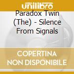 Paradox Twin (The) - Silence From Signals cd