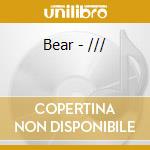 Bear - /// cd musicale di Bear