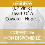 (LP Vinile) Heart Of A Coward - Hope And Hindrance