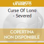 Curse Of Lono - Severed cd musicale di Curse Of Lono