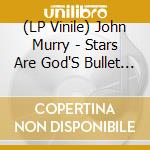 (LP Vinile) John Murry - Stars Are God'S Bullet Holes vinile