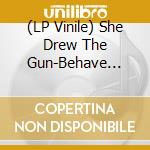 (LP Vinile) She Drew The Gun-Behave Myself (Pink Vinyl) vinile