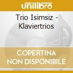 Trio Isimsiz - Klaviertrios cd musicale di Trio Isimsiz
