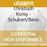 Christoph Konig - Schubert/Berio cd