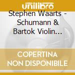 Stephen Waarts - Schumann & Bartok Violin Sonatas No.1 cd