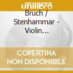 Bruch / Stenhammar - Violin Concerto No1. Op. 26. Violin Sonata Op. 19 cd