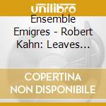 Ensemble Emigres - Robert Kahn: Leaves From The Tree Of Life cd musicale