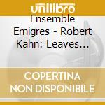 Ensemble Emigres - Robert Kahn: Leaves From The Tree Of Life cd