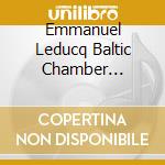 Emmanuel Leducq Baltic Chamber Orchestra / Barome - Schoenberg: Verklarte Nacht: Honegger: Symphony 2 cd musicale