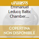 Emmanuel Leducq Baltic Chamber Orchestra / Barome - Schoenberg: Verklarte Nacht: Honegger: Symphony 2 cd