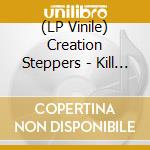 (LP Vinile) Creation Steppers - Kill Nebuchadnezzar/Dub (12') vinile