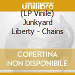 (LP Vinile) Junkyard Liberty - Chains lp vinile di Junkyard Liberty