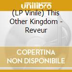(LP Vinile) This Other Kingdom - Reveur vinile
