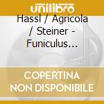 Hassl / Agricola / Steiner - Funiculus Triplex cd musicale