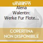 Alena Walentin: Werke Fur Flote - Music By Vitali, Taktakishvili, Amirov, Schuloff, Bowen cd musicale
