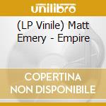 (LP Vinile) Matt Emery - Empire lp vinile di Emery Matt