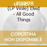 (LP Vinile) Elwd - All Good Things vinile