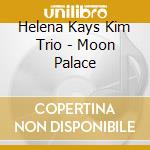 Helena Kays Kim Trio - Moon Palace cd