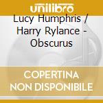 Lucy Humphris / Harry Rylance - Obscurus cd