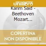 Karim Said - Beethoven Mozart Schoenberg Webern cd musicale