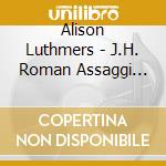 Alison Luthmers - J.H. Roman Assaggi For Solo Violin cd