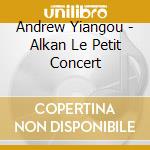 Andrew Yiangou - Alkan Le Petit Concert cd