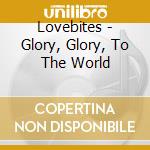 Lovebites - Glory, Glory, To The World cd musicale