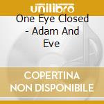 One Eye Closed - Adam And Eve cd musicale