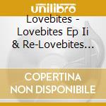 Lovebites - Lovebites Ep Ii & Re-Lovebites Ep (2 Cd) cd
