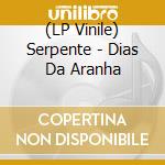 (LP Vinile) Serpente - Dias Da Aranha vinile