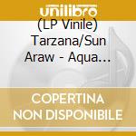 (LP Vinile) Tarzana/Sun Araw - Aqua X: Super Coracle/Tarzana Split vinile