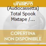 (Audiocassetta) Total Spook Mixtape / Various cd
