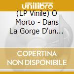 (LP Vinile) O Morto - Dans La Gorge D'un Monstre vinile