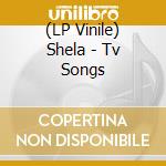 (LP Vinile) Shela - Tv Songs lp vinile