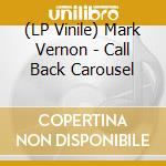 (LP Vinile) Mark Vernon - Call Back Carousel vinile