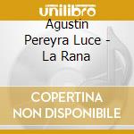 Agustin Pereyra Luce - La Rana cd