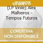 (LP Vinile) Alex Malheiros - Tempos Futuros vinile