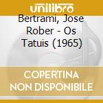 Bertrami, Jose Rober - Os Tatuis (1965) cd
