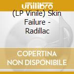 (LP Vinile) Skin Failure - Radillac vinile