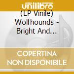 (LP Vinile) Wolfhounds - Bright And Guilty (2 Lp) lp vinile