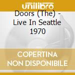 Doors (The) - Live In Seattle 1970 cd