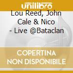 Lou Reed, John Cale & Nico - Live @Bataclan cd