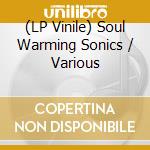 (LP Vinile) Soul Warming Sonics / Various lp vinile